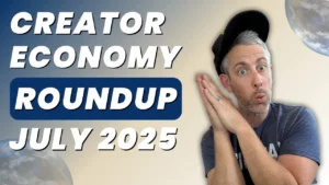 Thumbnail image for a "Creator Economy Roundup July 2025" video. The left side displays bold text highlighting the creator economy update, while the right shows a surprised man wearing a backward hat and making a playful expression, with earth graphics in the background.